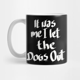 It Was Me I Let The Dogs Out Mug